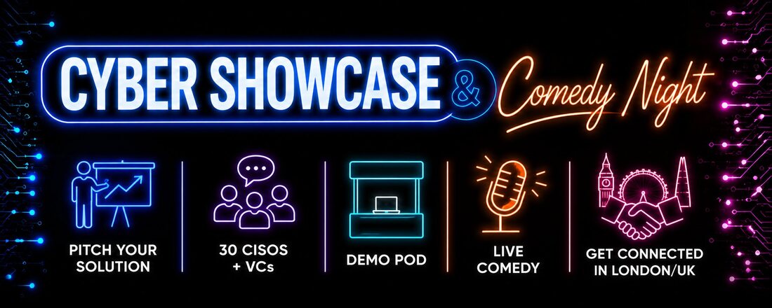 Cyber Showcase and Comedy Night: pitch your solution, 30 CISOs and VCs, demo pod, live comedy, get connected in London